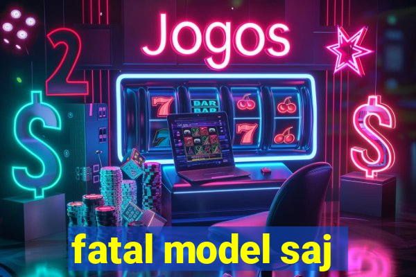fatal model saj